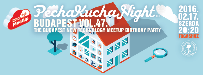 Pecha Kucha Night Budapest vol.47 + The Budapest New Technology Meetup Group Birthday